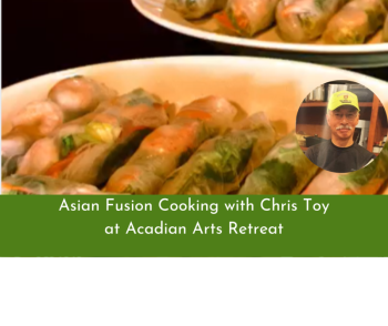 Acadian Arts Asian Fusion Cooking Retreat