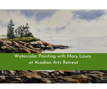 Acadian Arts Watercolor Workshop